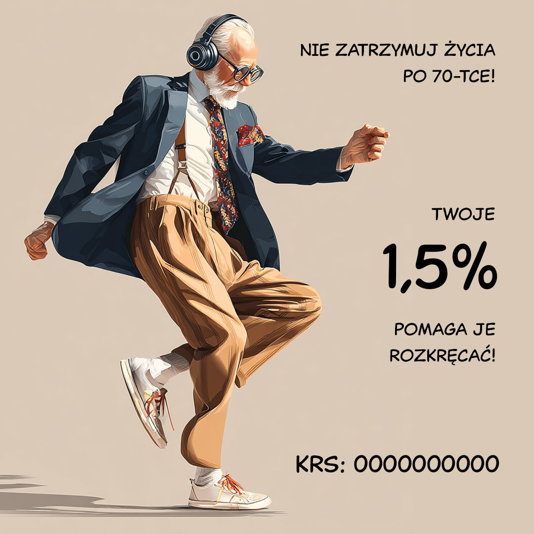 Starszy mężczyzna tańczy energicznie, ubrany w elegancką marynarkę, kolorowy krawat, szerokie spodnie i białe sneakersy. Ma na głowie słuchawki i wygląda na pełnego energii oraz radości. Po prawej stronie widnieje tekst: ‘Nie zatrzymuj życia po 70-tce! Twoje 1,5% pomaga je rozkręcać!’. Na dole znajduje się numer KRS