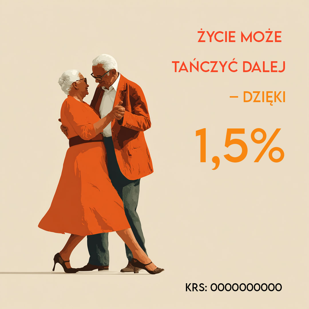 Starsze małżeństwo tańczy razem, trzymając się w ramionach. Kobieta ma na sobie pomarańczową sukienkę i buty na obcasie, mężczyzna nosi pomarańczową marynarkę. Po prawej stronie widnieje napis: ‘Życie może tańczyć dalej – dzięki 1,5%’. Na dole umieszczono numer KRS