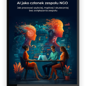 AI jako członek zespołu NGO. Jak pracować szybciej, mądrzej i skuteczniej bez zwiększania zespołu